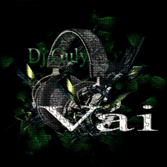 Vai  - Calema - Dj Kayel - Dj GULY new remix