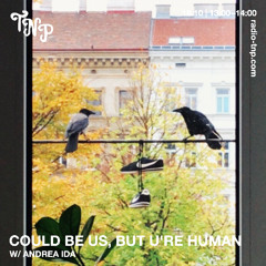 Could be us, but u're human w/ Andrea Ida @ Radio TNP 18.20.25