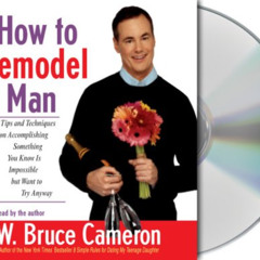 FREE KINDLE 📔 How to Remodel a Man: Tips and Techniques on Accomplishing Something Y