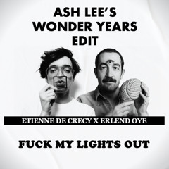 Fuck My Lights Out (Ash Lee's Wonder Years Edit)