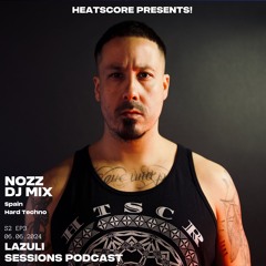 PREMIER | Heatscore Presents! Lazuli Sessions Podcast No. 15  - NOZZ [SPAIN - HARD TECHNO]
