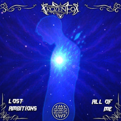 Lost Ambitions - All of Me [Frozen Fox Records & Electrostep Network Exclusive]