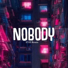 Nobody - NOTD (EYZI Remix)