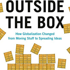 [Get] EPUB 💜 Outside the Box: How Globalization Changed from Moving Stuff to Spreadi