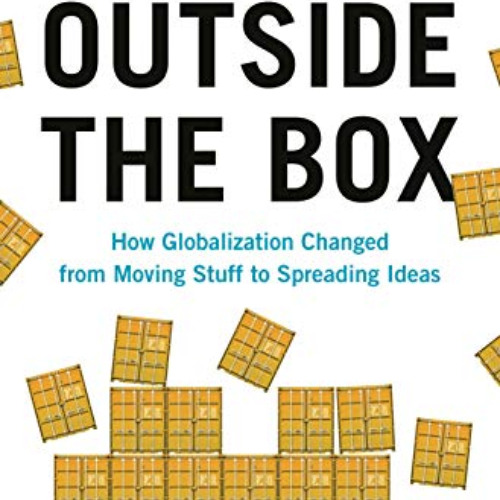 FREE EPUB 💔 Outside the Box: How Globalization Changed from Moving Stuff to Spreadin