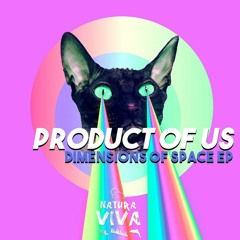 Product Of Us-   Dimentions Of Space - NATURA VIVA