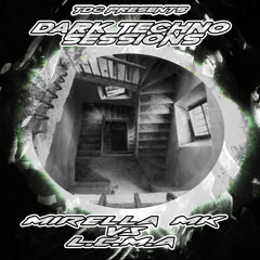 TDC Presents Dark Techno Sessions Part 39 | MIRELLA MK vs L.C.M.A. (BG)