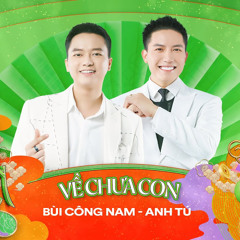 VỀ NHÀ CHƯA | Bùi Công Nam ft Anh Tú