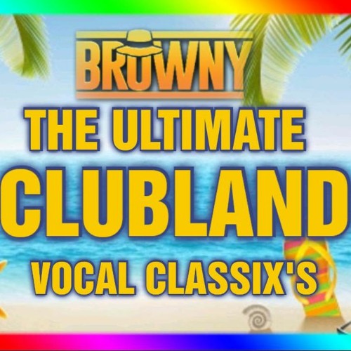 THE ULTIMATE CLUBLAND VOCAL CLASSIX'S - DJ BROWNY ( TRACKLIST IN INFO )