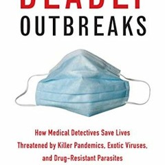 Get KINDLE PDF EBOOK EPUB Deadly Outbreaks: How Medical Detectives Save Lives Threatened by Killer P