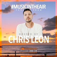 #MUSICINTHEAIR [300-34] w/ CHRIS LEON