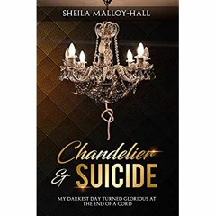 [PDF] ⚡️ Download Chandelier & Suicide My Darkest Day Turned Glorious at the End of a Cord