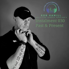 Rob Hamill Pres: Uplifting Trance Session's 030 - Past & Present