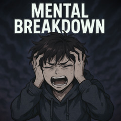 Mental Breakdown
