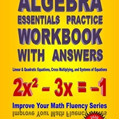 GET EBOOK EPUB KINDLE PDF Algebra Essentials Practice Workbook with Answers: Linear & Quadratic Equa