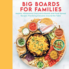 [VIEW] KINDLE ✓ Big Boards for Families: Healthy, Wholesome Charcuterie Boards and Fo