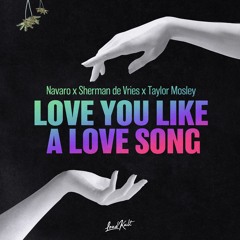 Navaro x Sherman de Vries x Taylor Mosley - Love you like a love song