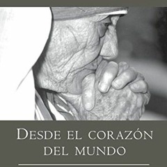 Open PDF Desde el corazon del mundo: Pensamientos, anecdotas, y oraciones In the Heart of the World,
