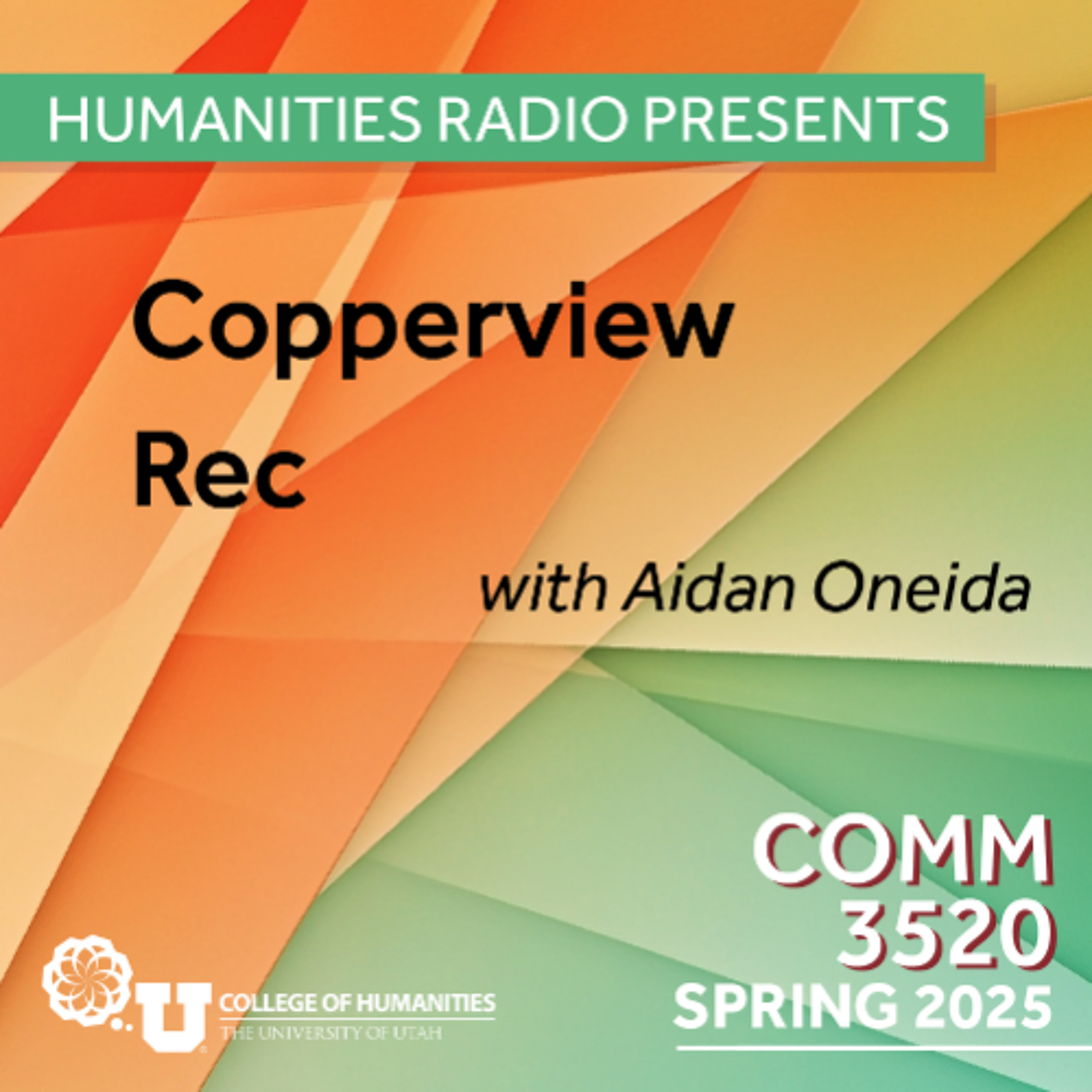 Humanities Radio Presents Comm 3520: Copper View Rec. Center with Aidan Oneida