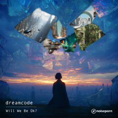 dreamcode - Will We Be Okay
