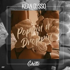 KEAN DYSSO - Poppin N Droppin [OUT NOW]