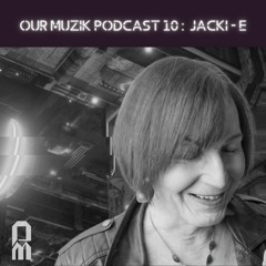 Our Muzik Podcast 010 - Jacki - E