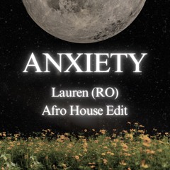 Anxiety (Lauren (RO) Afro House Edit)