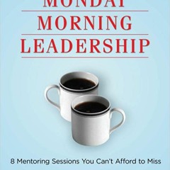 Books ✔️ Download Monday Morning Leadership: 8 Mentoring Sessions You Can't Afford to Miss Full Audi