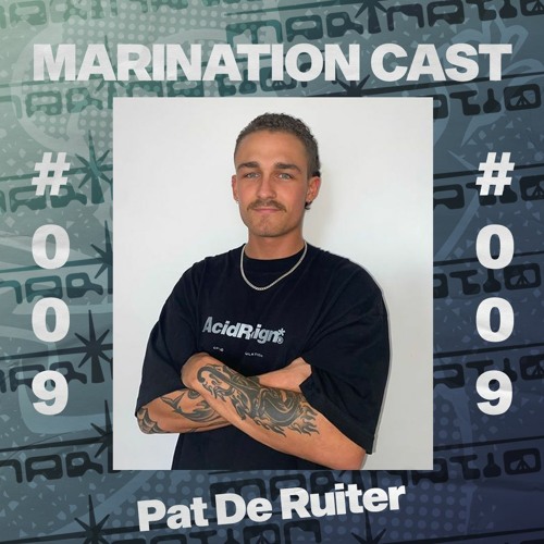 Marination Cast 009 | Pat De Ruiter