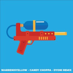 warren hue - candy choppa [Dyoni Remix]