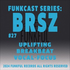 Funkcast 027: BRSZ • [Uplifting, Breakbeat, Vocal-focus]
