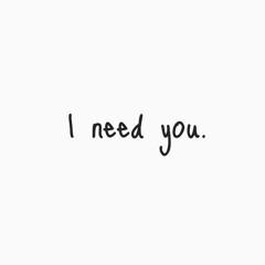 I NEED YOU