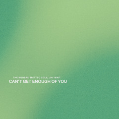 The NGHBRS, Matteo Cole, Jay Wait - Can't Get Enough of You