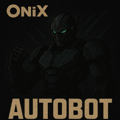OniX - AutoBot (FREE DL)
