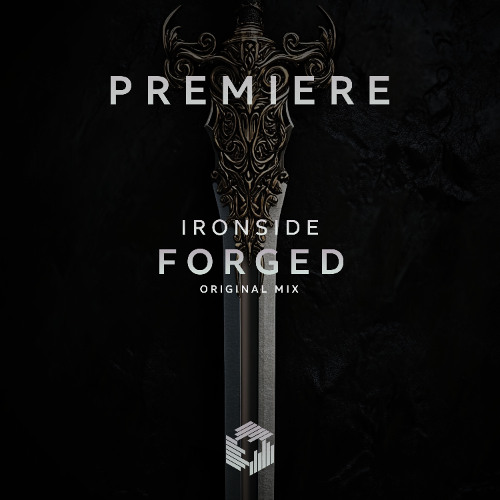 PREMIERE: Ironside - Forged (Original Mix)