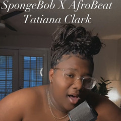 Ms Tatiana - Spongebob Square X Afrobeats