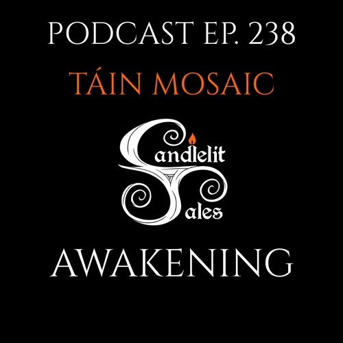 Episode 238 - Táin Mosaic - Awakening