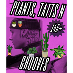 plants, tatts n grooves