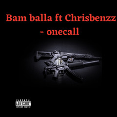 Bam Balla x Chris Benzz - One call