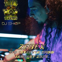ZEDEX / SFQ SHOW ON TOXIC SICKNESS / JANUARY / 2025