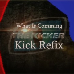 What Is Comming (The Kicker Kick Refix)