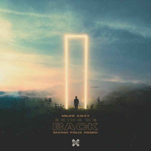 Miles Away - Bring Me Back (Mario Felix Remix)
