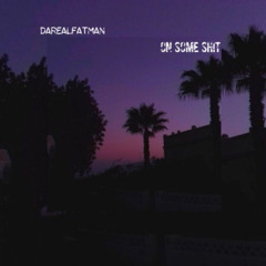 Darealfatman- On some Shit