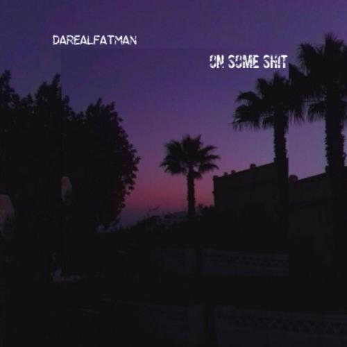 Darealfatman- On some Shit