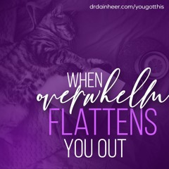 You Got This: When Overwhelm Flattens You Out