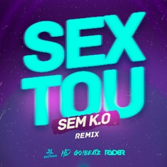SEXTOU SEM K.O (REMIX) - MC HD, JL DA BAIXADA, GO BEATZ E DJ RYDER