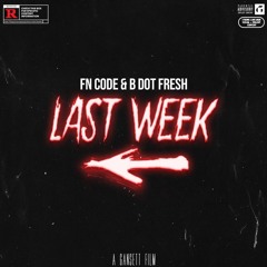 Last Week (ft. B Dot Fresh)