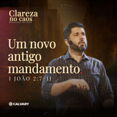 1 João 2:7-11 | Um novo antigo mandamento | Série: Clareza no caos | Diego Bitencourt