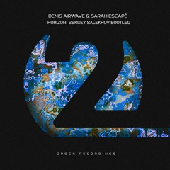 Denis Airwave, Sarah Escape - Horizon (Sergey Salekhov Bootleg)
