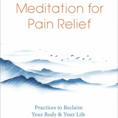 [PDF] DOWNLOAD FREE Mindfulness Meditation for Pain Relief: Practices to Reclaim